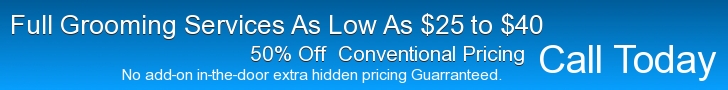 Full grooming services as low as $25 to $40, 50% off conventional pricing
